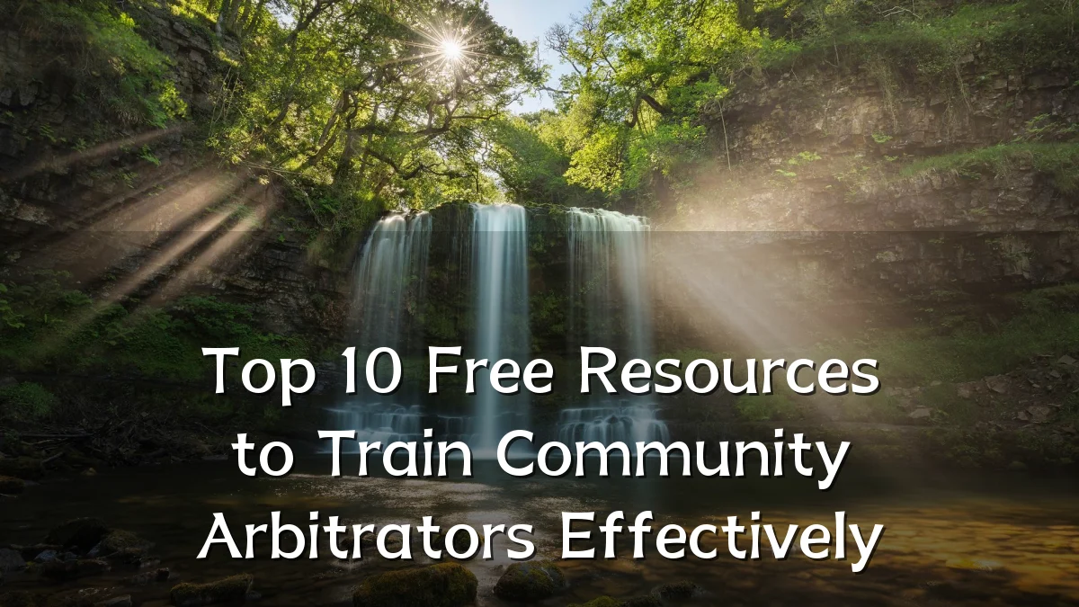 Top 10 Free Resources to Train Community Arbitrators Effectively