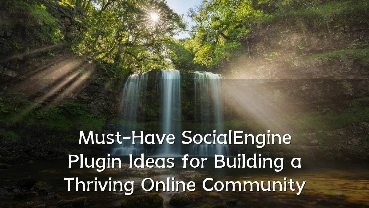 Must-Have SocialEngine Plugin Ideas for Building a Thriving Online Community