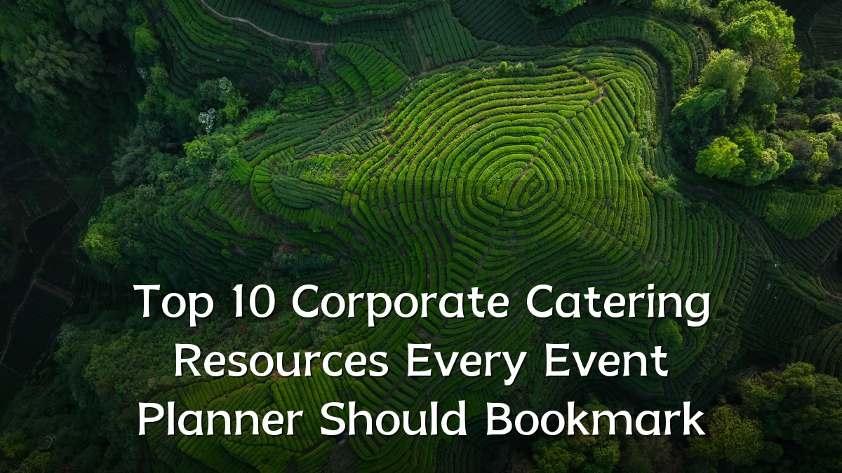 Top 10 Corporate Catering Resources Every Event Planner Should Bookmark