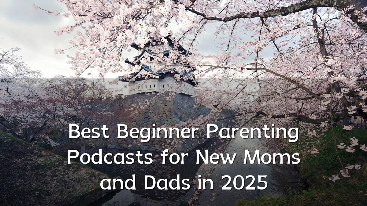 Best Beginner Parenting Podcasts for New Moms and Dads in 2025