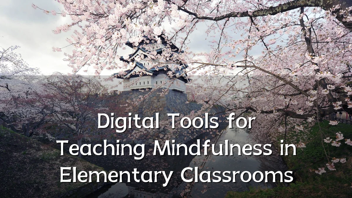 Digital Tools for Teaching Mindfulness in Elementary Classrooms