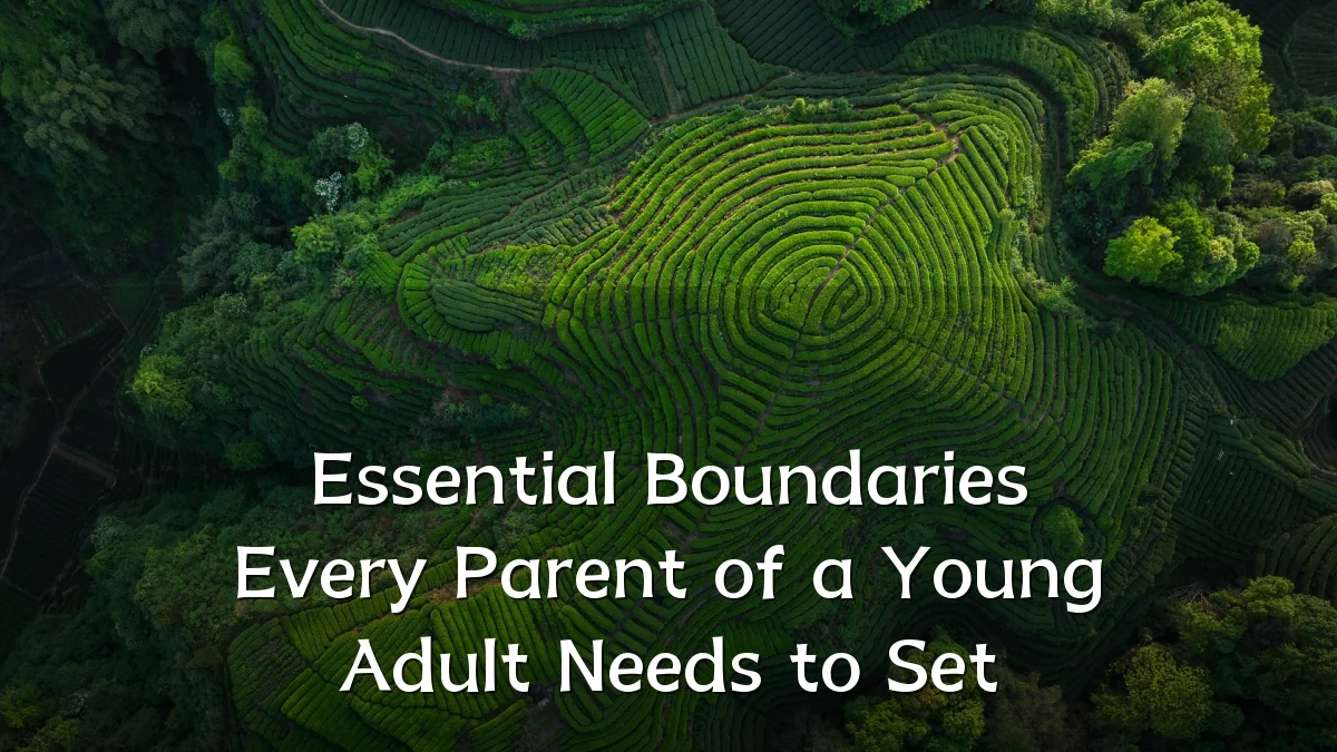 Essential Boundaries Every Parent of a Young Adult Needs to Set