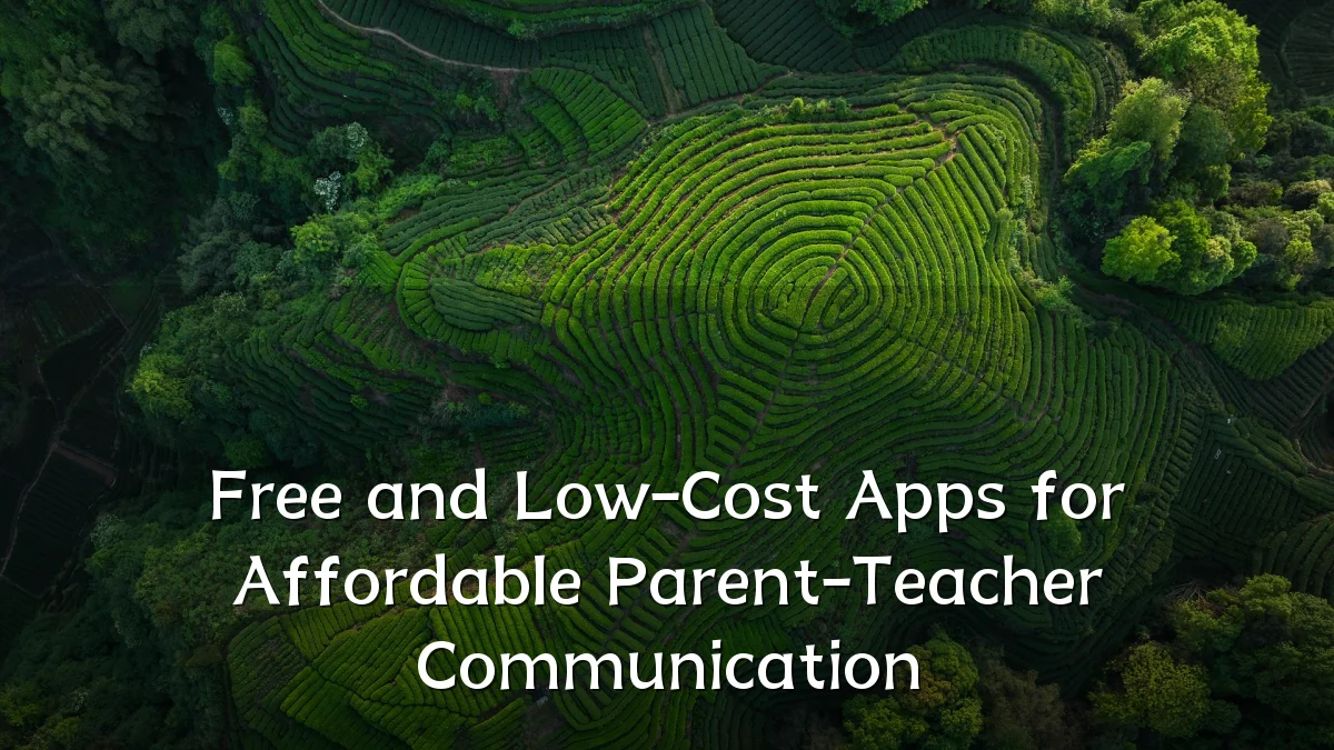 Free and Low-Cost Apps for Affordable Parent-Teacher Communication