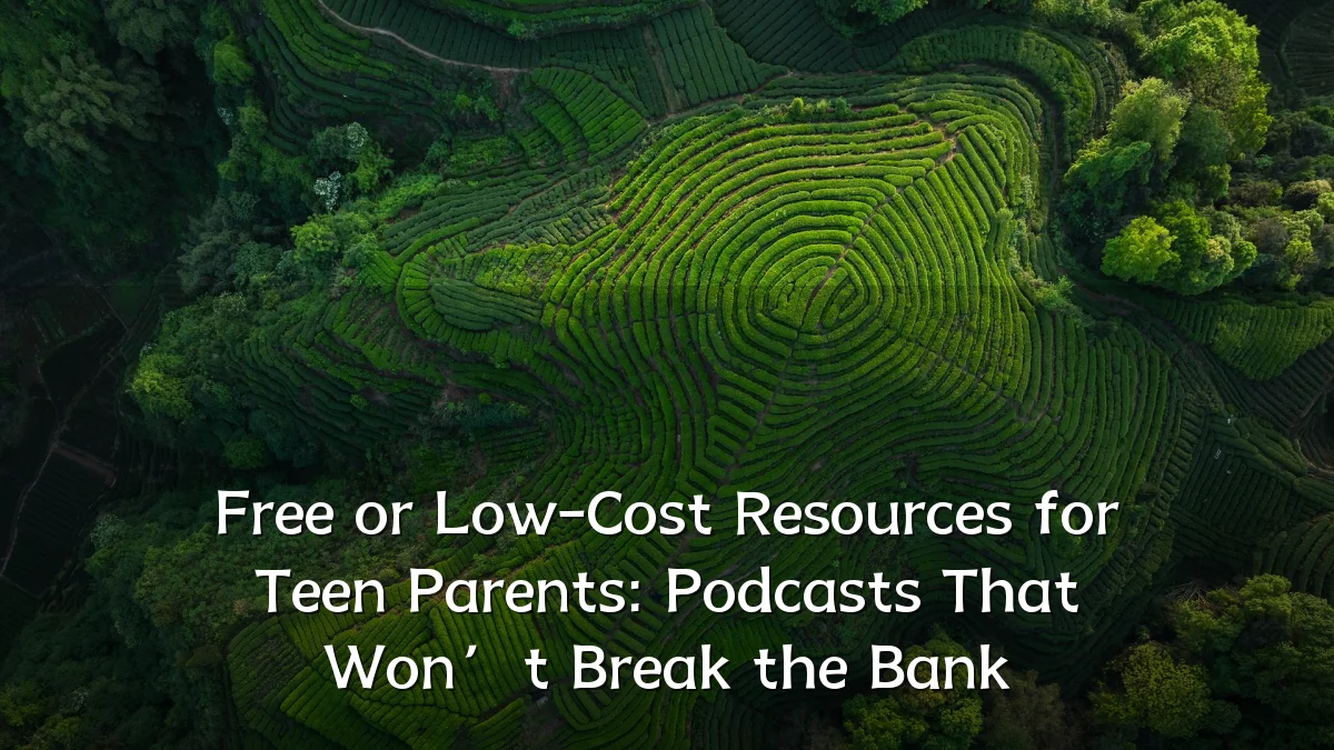 Free or Low-Cost Resources for Teen Parents: Podcasts That Won’t Break the Bank