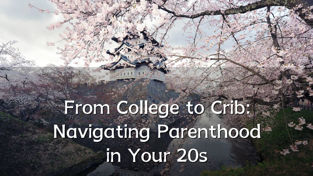 From College to Crib: Navigating Parenthood in Your 20s