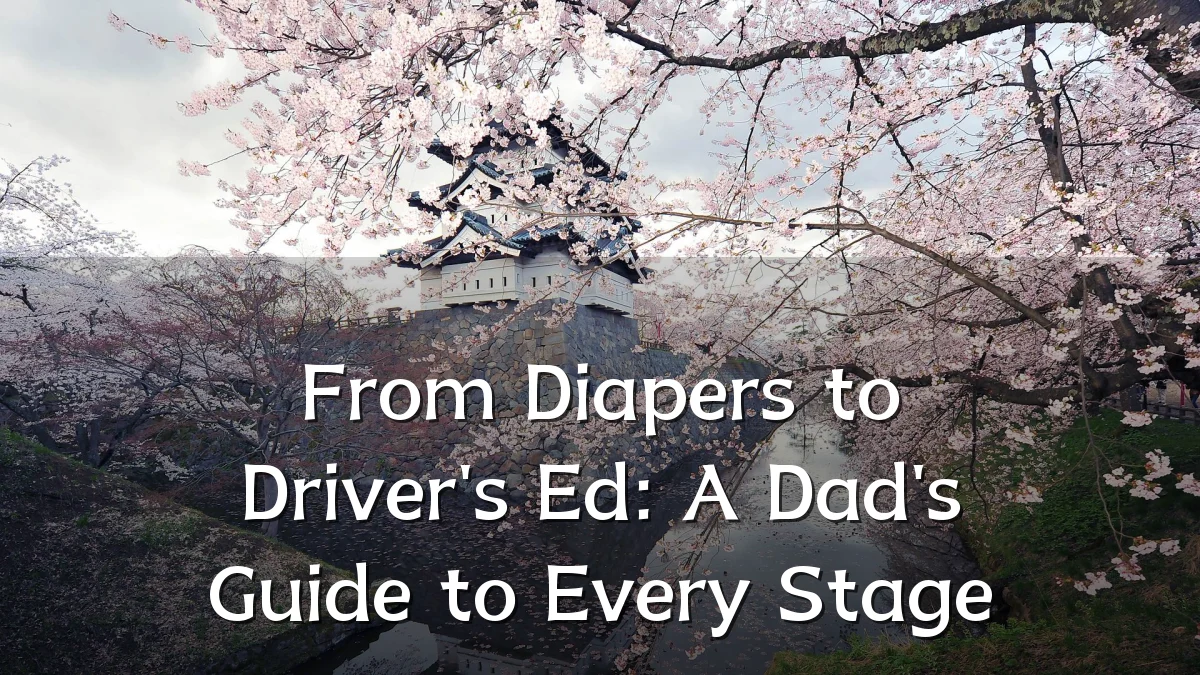 From Diapers to Driver's Ed: A Dad's Guide to Every Stage