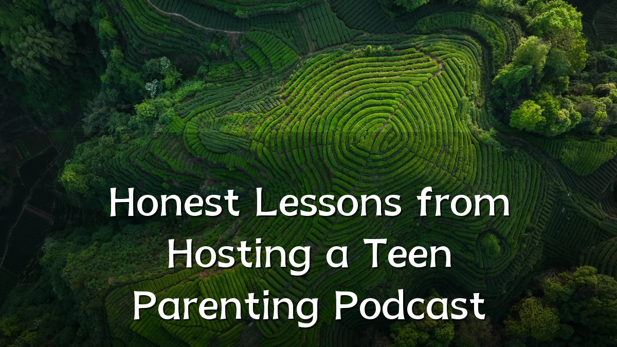 Honest Lessons from Hosting a Teen Parenting Podcast