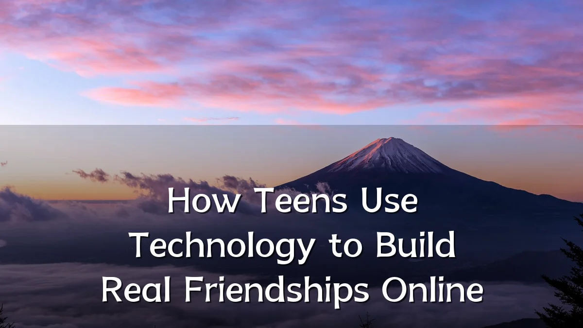 How Teens Use Technology to Build Real Friendships Online