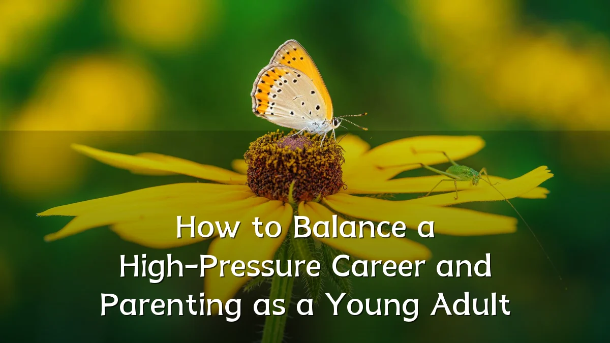 How to Balance a High-Pressure Career and Parenting as a Young Adult