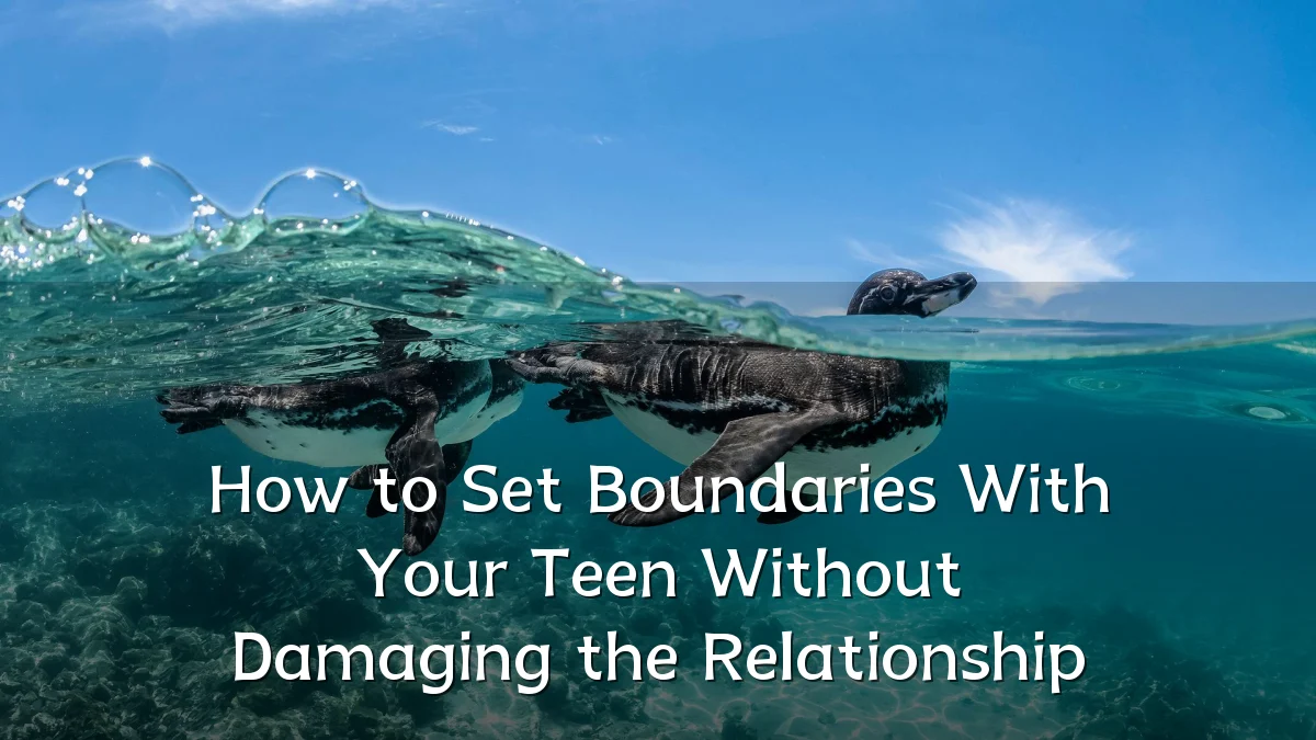 How to Set Boundaries With Your Teen Without Damaging the Relationship
