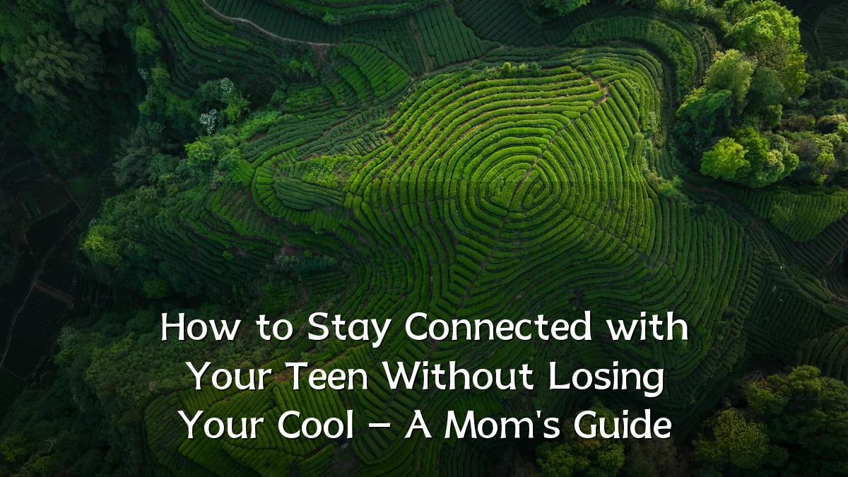 How to Stay Connected with Your Teen Without Losing Your Cool – A Mom's Guide
