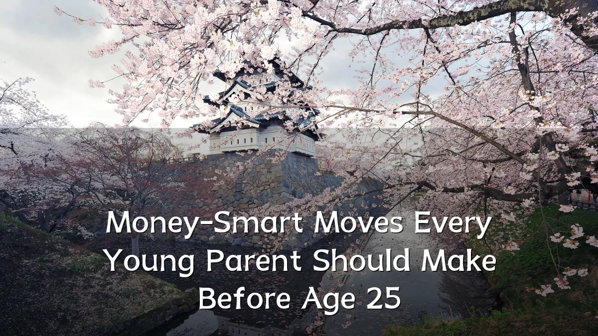 Money-Smart Moves Every Young Parent Should Make Before Age 25