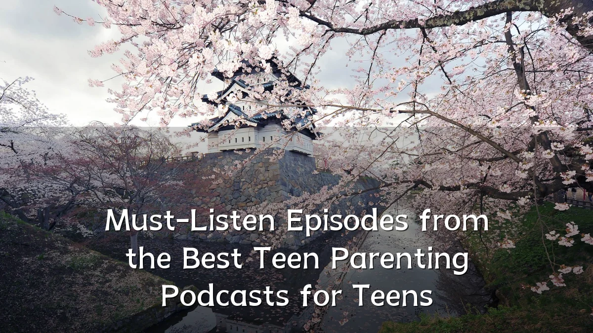 Must-Listen Episodes from the Best Teen Parenting Podcasts for Teens