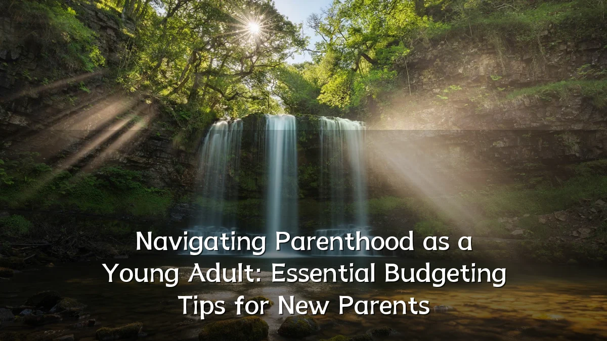 Navigating Parenthood as a Young Adult: Essential Budgeting Tips for New Parents