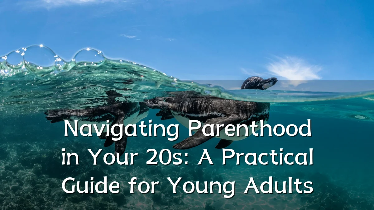 Navigating Parenthood in Your 20s: A Practical Guide for Young Adults