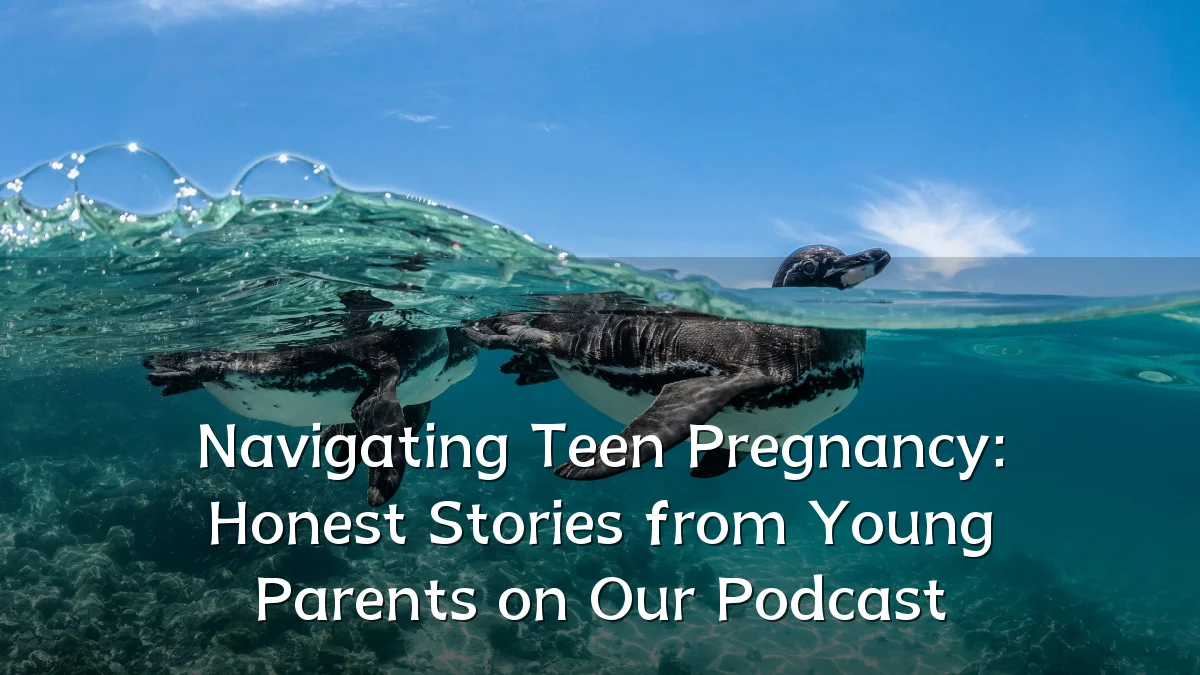 Navigating Teen Pregnancy: Honest Stories from Young Parents on Our Podcast