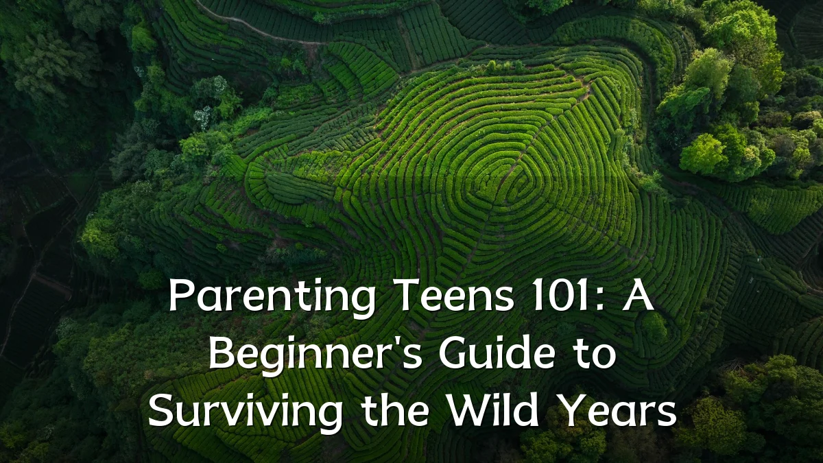 Parenting Teens 101: A Beginner's Guide to Surviving the Wild Years