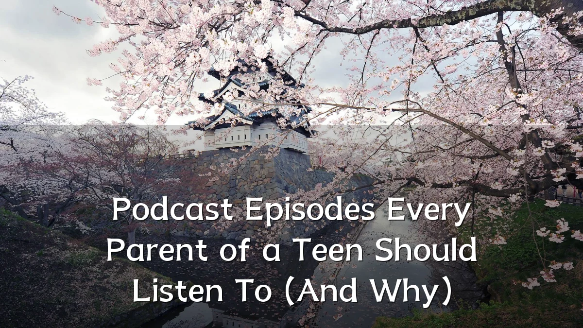 Podcast Episodes Every Parent of a Teen Should Listen To (And Why)