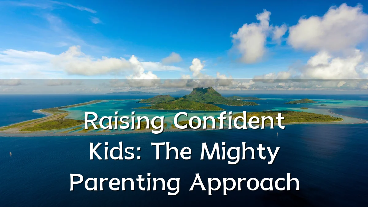 Raising Confident Kids: The Mighty Parenting Approach