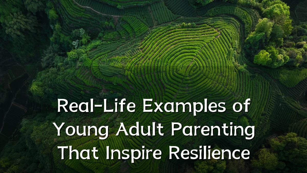 Real-Life Examples of Young Adult Parenting That Inspire Resilience