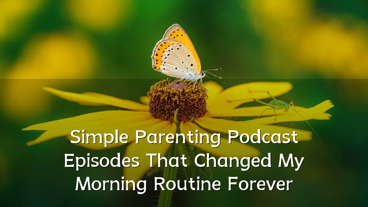 Simple Parenting Podcast Episodes That Changed My Morning Routine Forever