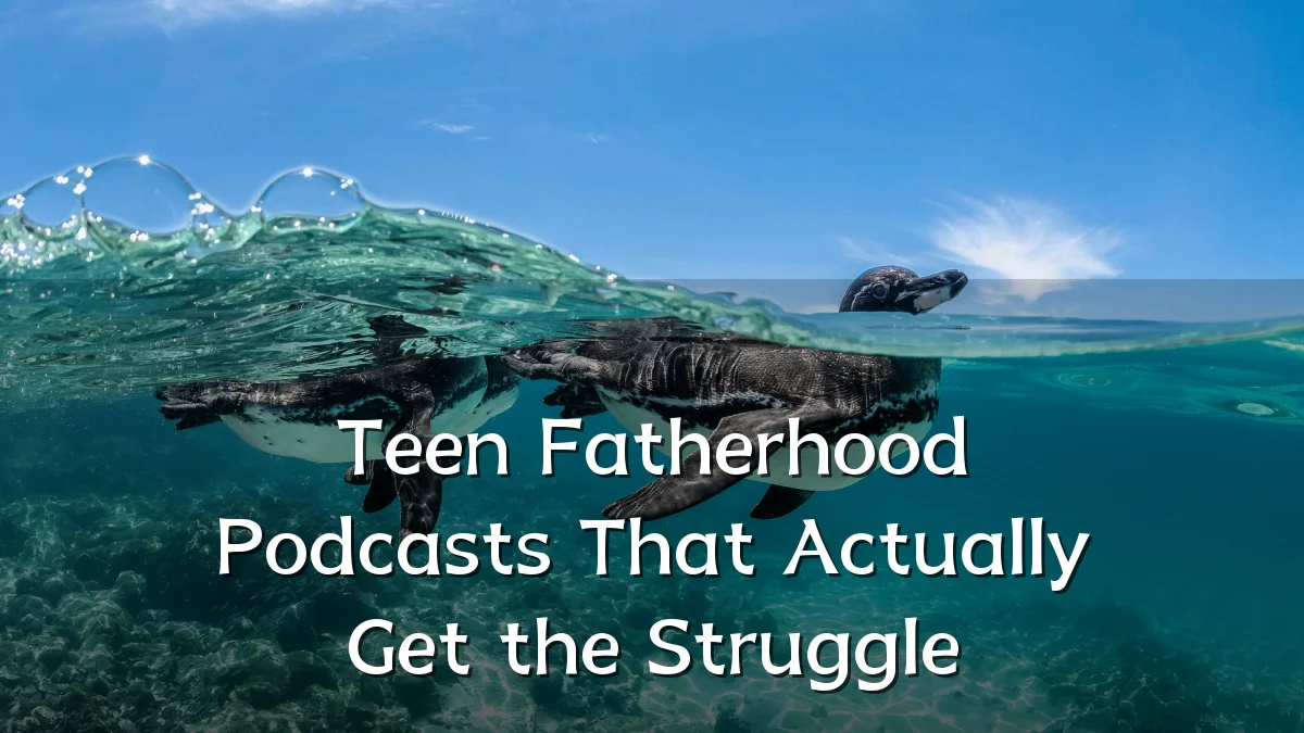 Teen Fatherhood Podcasts That Actually Get the Struggle