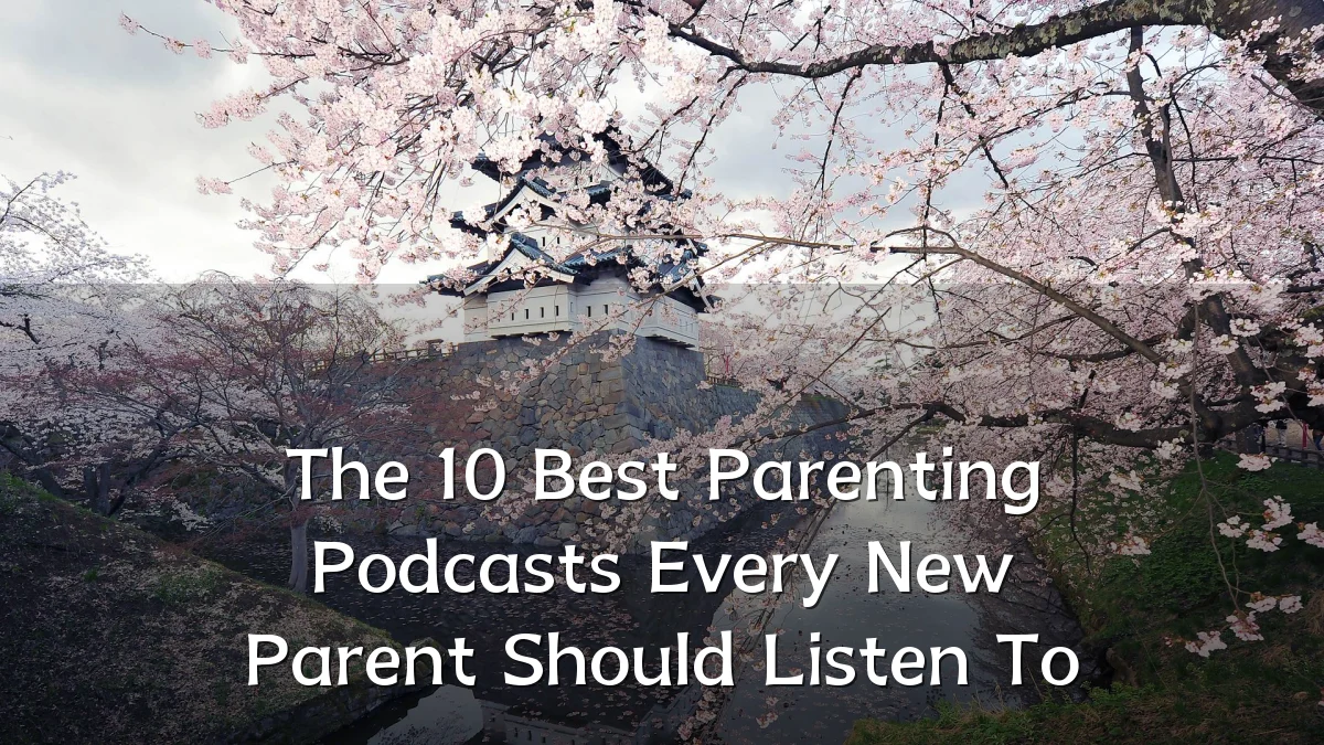 The 10 Best Parenting Podcasts Every New Parent Should Listen To