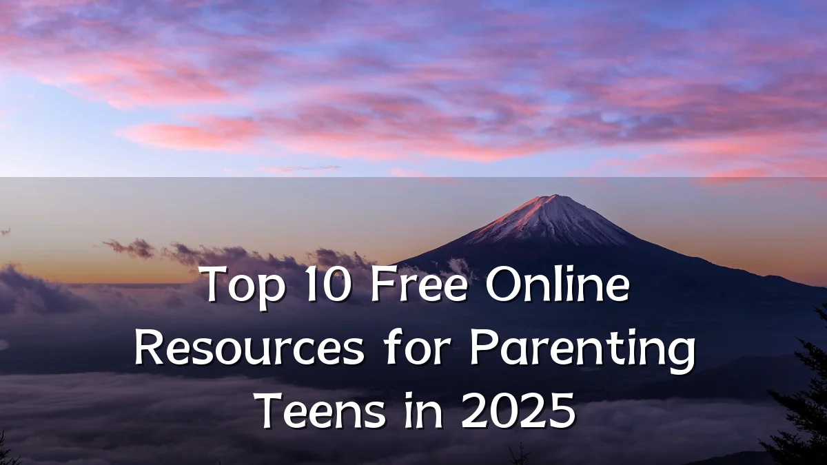 Top 10 Free Online Resources for Parenting Teens in 2025