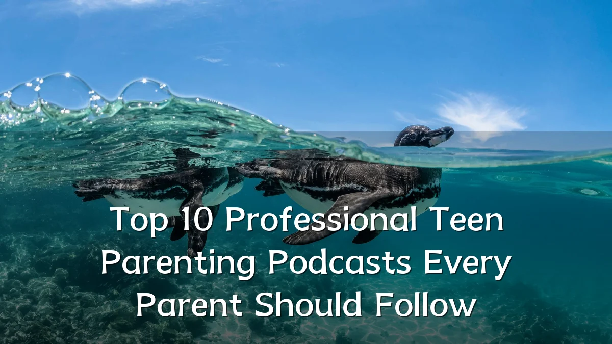 Top 10 Professional Teen Parenting Podcasts Every Parent Should Follow