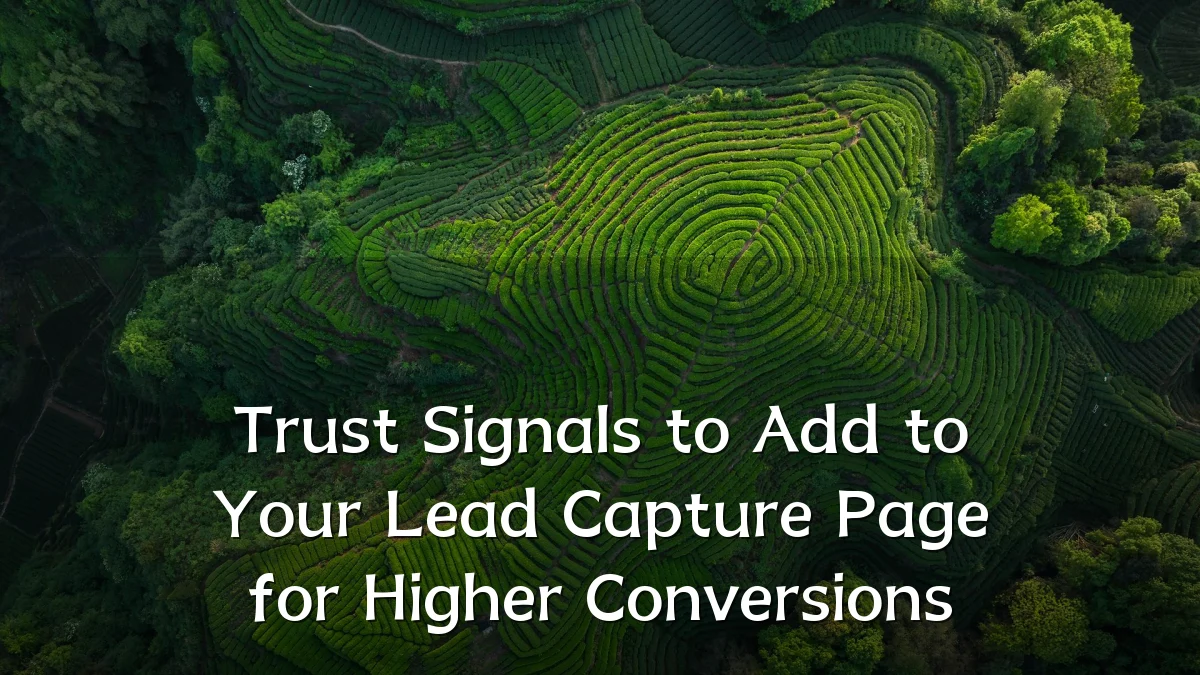 Trust Signals to Add to Your Lead Capture Page for Higher Conversions