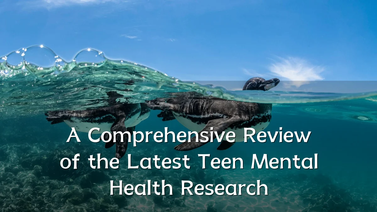 A Comprehensive Review of the Latest Teen Mental Health Research