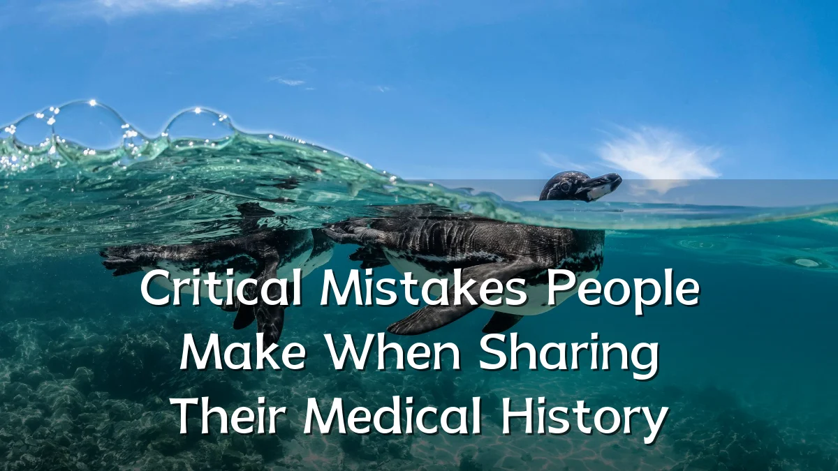 Critical Mistakes People Make When Sharing Their Medical History