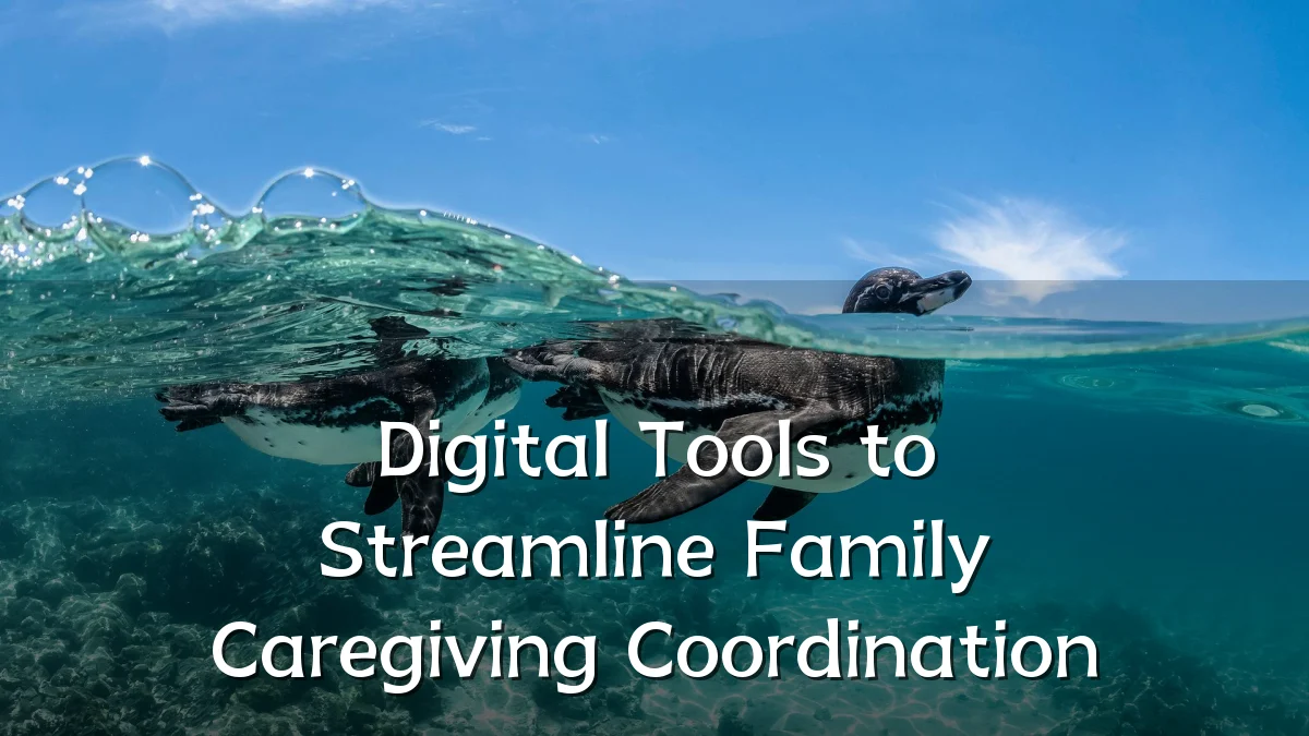Digital Tools to Streamline Family Caregiving Coordination