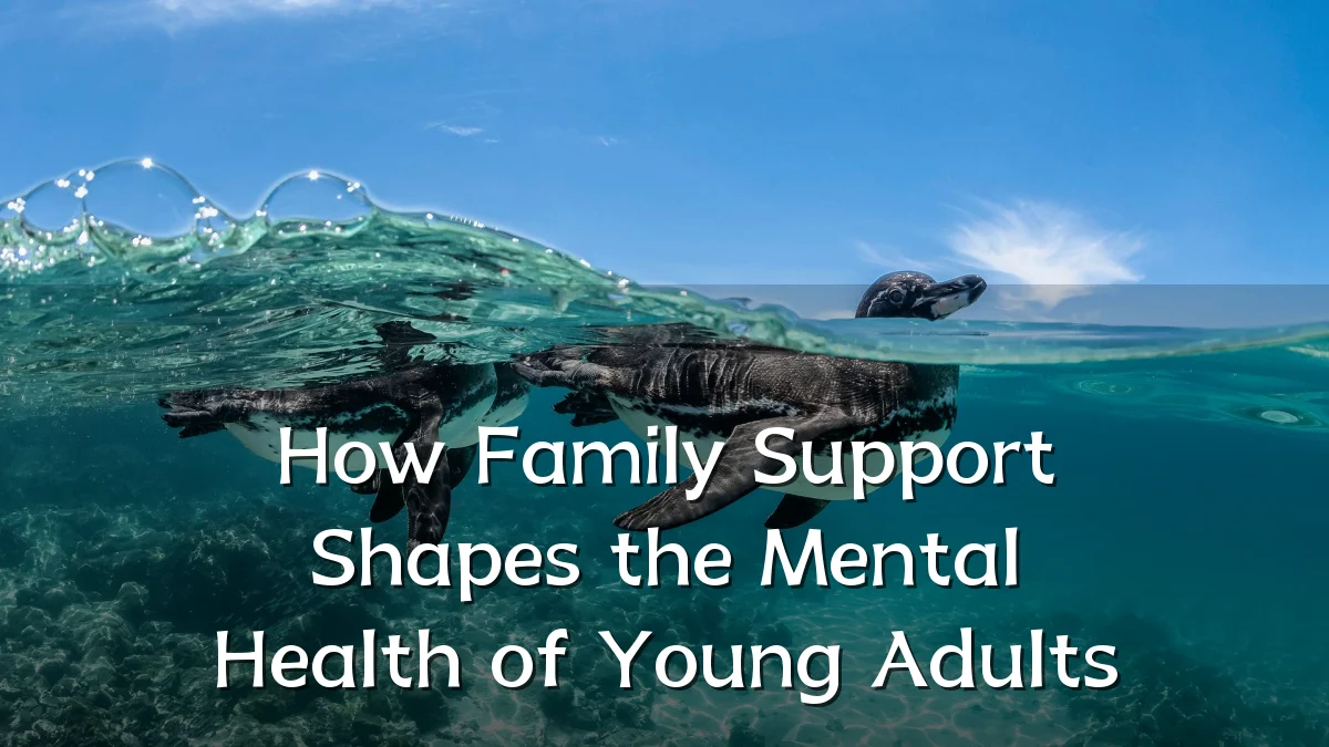 How Family Support Shapes the Mental Health of Young Adults