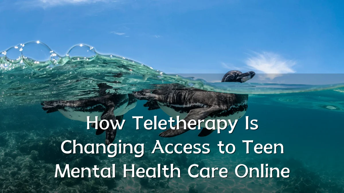 How Teletherapy Is Changing Access to Teen Mental Health Care Online