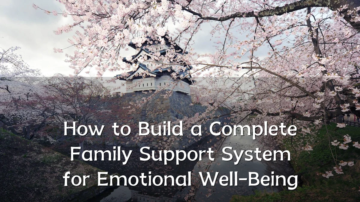 How to Build a Complete Family Support System for Emotional Well-Being