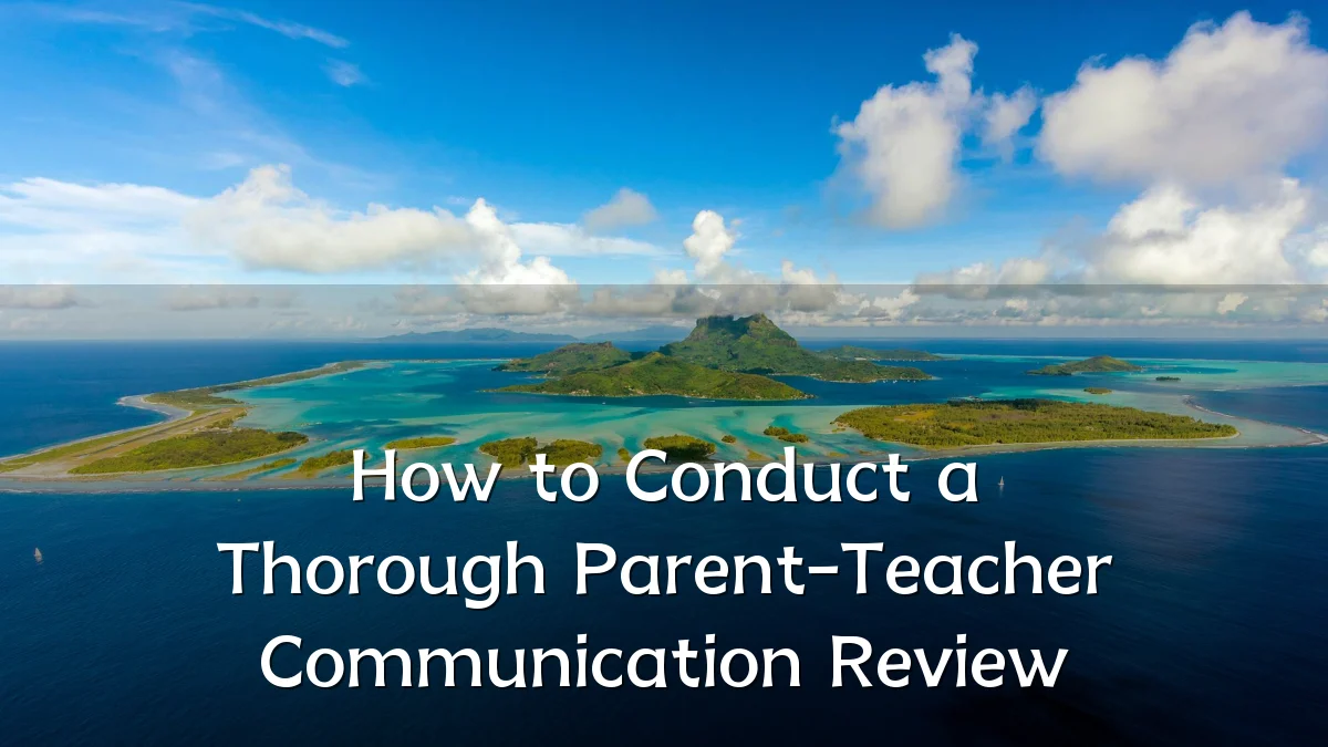How to Conduct a Thorough Parent-Teacher Communication Review