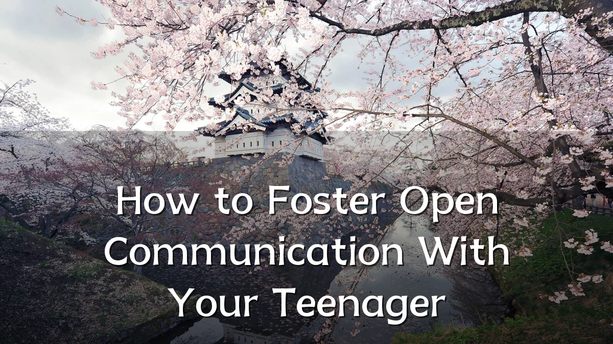 How to Foster Open Communication With Your Teenager