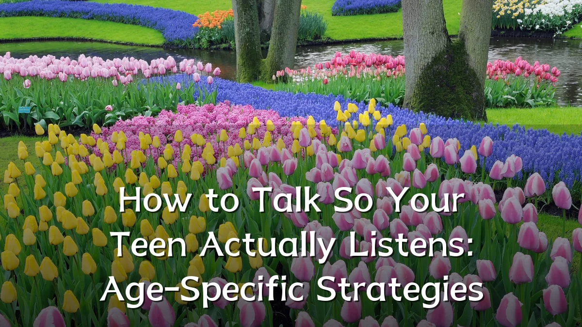 How to Talk So Your Teen Actually Listens: Age-Specific Strategies
