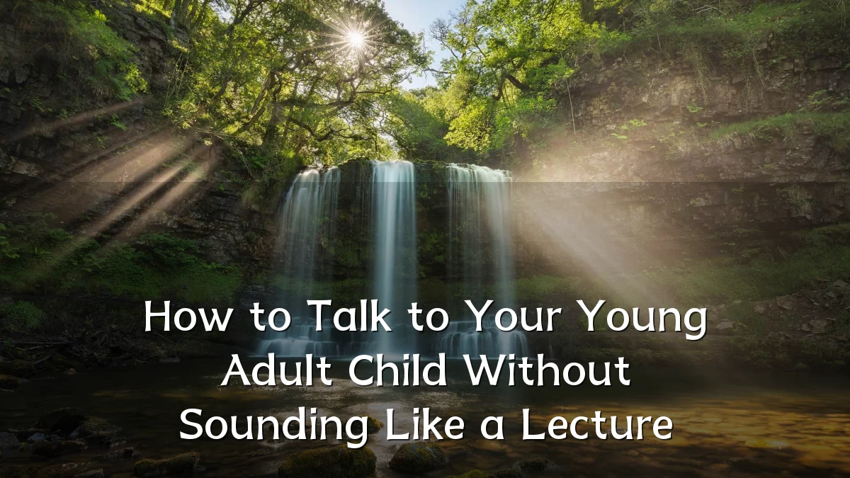 How to Talk to Your Young Adult Child Without Sounding Like a Lecture