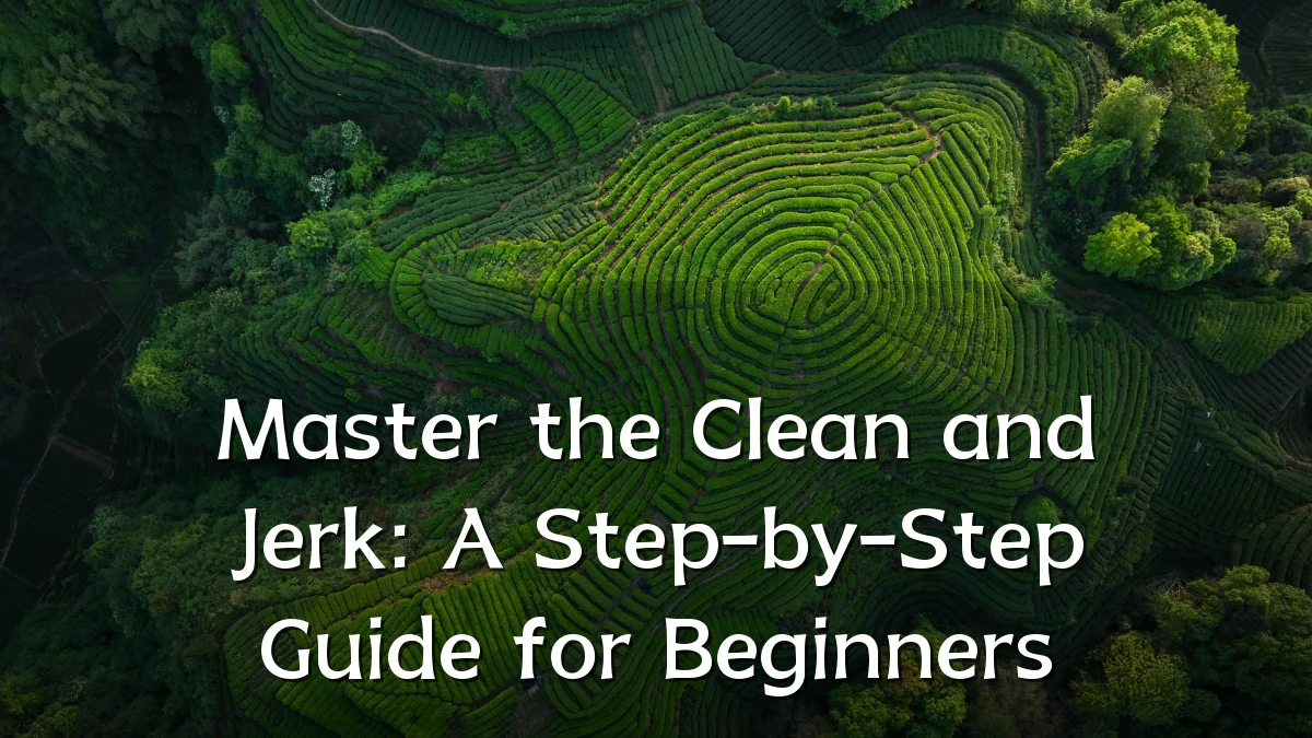 Master the Clean and Jerk: A Step-by-Step Guide for Beginners