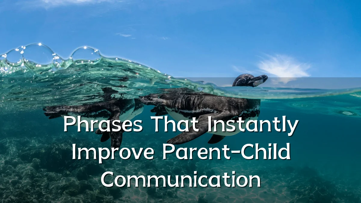 Phrases That Instantly Improve Parent-Child Communication