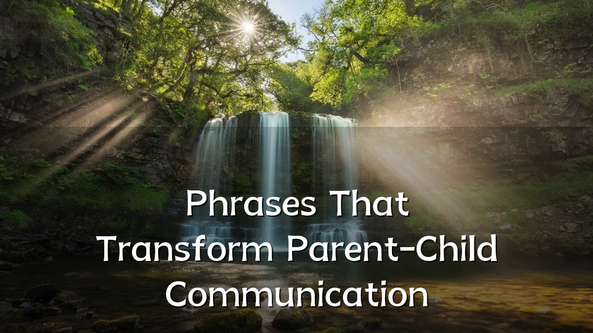 Phrases That Transform Parent-Child Communication