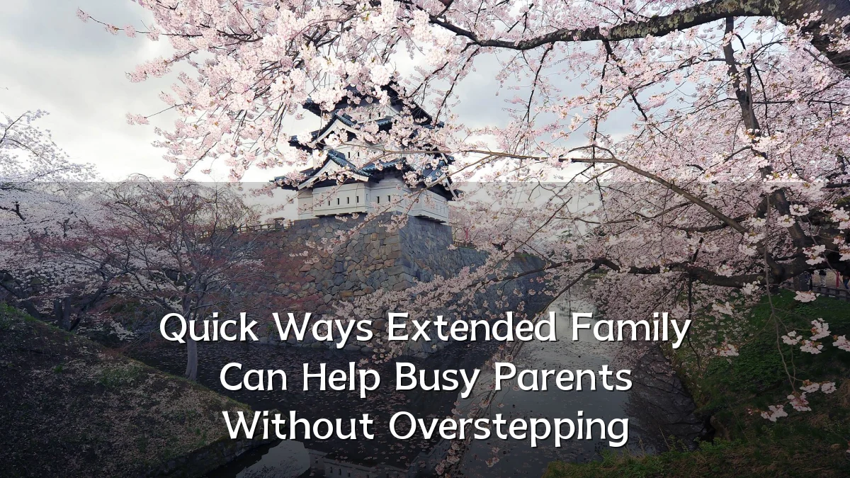 Quick Ways Extended Family Can Help Busy Parents Without Overstepping