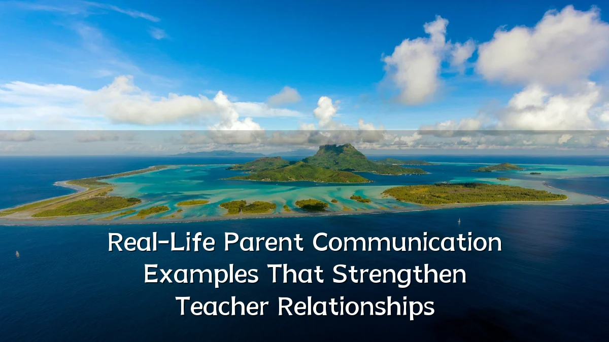 Real-Life Parent Communication Examples That Strengthen Teacher Relationships