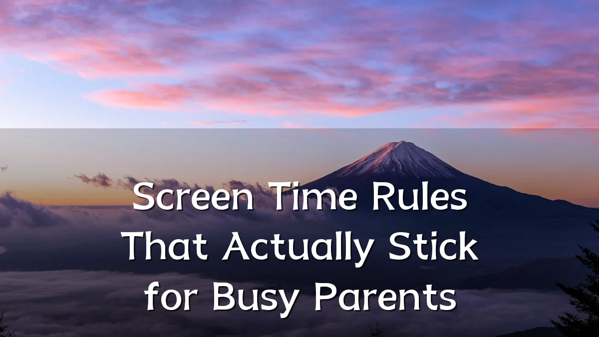 Screen Time Rules That Actually Stick for Busy Parents