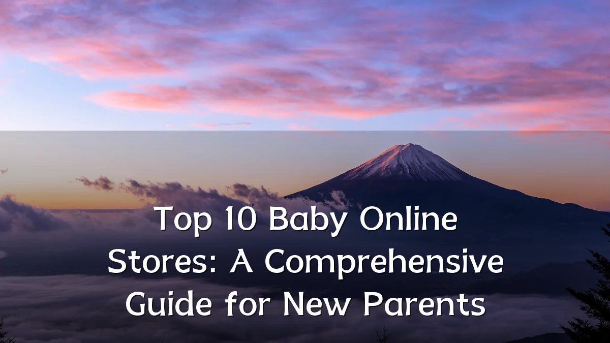 Top 10 Baby Online Stores: A Comprehensive Guide for New Parents