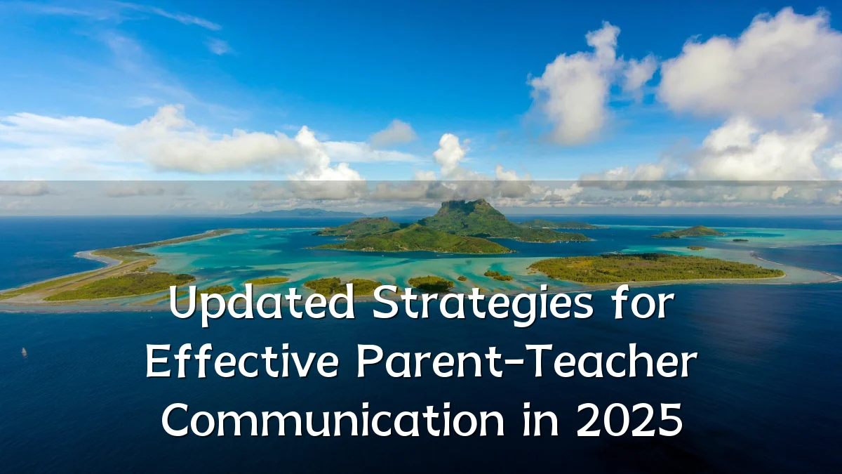 Updated Strategies for Effective Parent-Teacher Communication in 2025