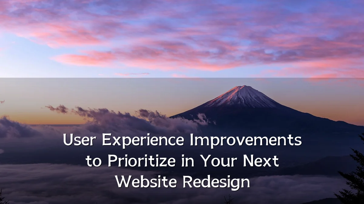 User Experience Improvements to Prioritize in Your Next Website Redesign