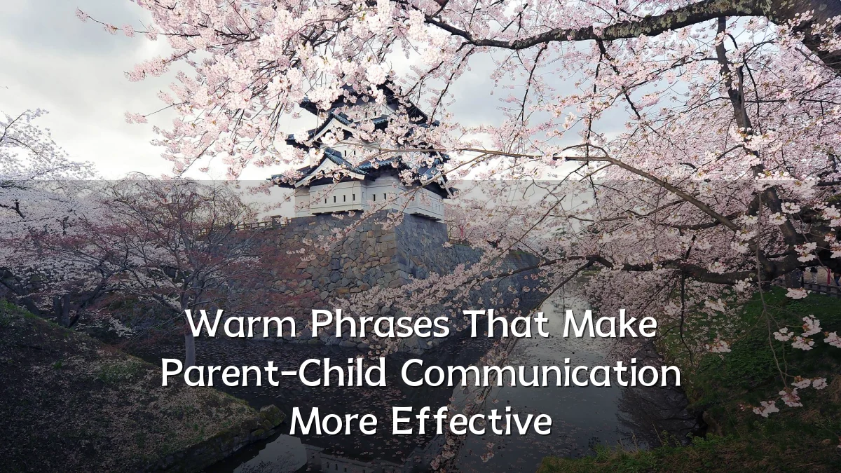 Warm Phrases That Make Parent-Child Communication More Effective